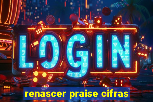 renascer praise cifras